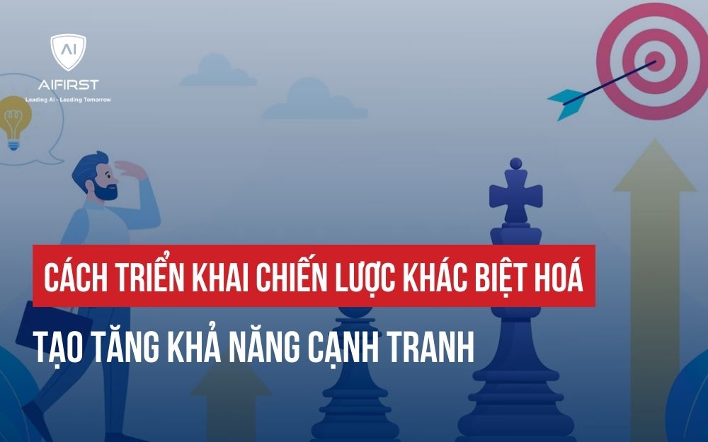 CÁCH TRIỂN KHAI CHIẾN LƯỢC KHÁC BIỆT HOÁ TẠO TĂNG KHẢ NĂNG CẠNH TRANH